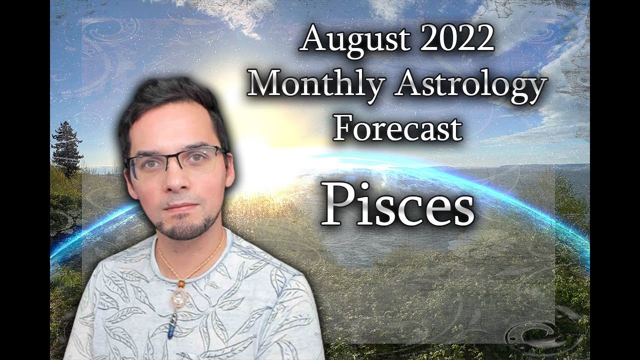 Pisces August 2022 Monthly Astrology (Repuload)