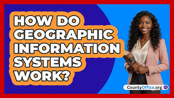 How Do Geographic Information Systems Work?