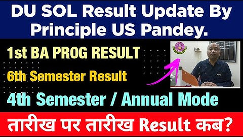 DU SOL Result Update by Principal US Pandey- 1st Semester BA, 6th Semester/ 4th Semester/Annual mode