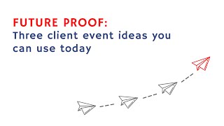 FUTURE PROOF: Three client event ideas you'll love