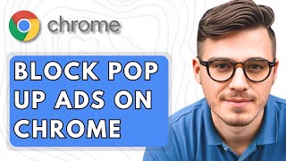 How To Block Pop Up Ads On Google Chrome [2025 Guide]
