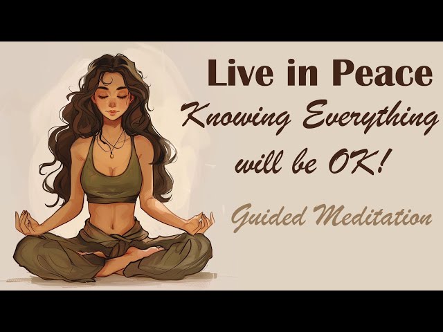 Live in Peace Knowing Everything Will Be OK! (Guided Meditation) class=