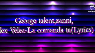 George Talent,zanni,Alex Velea-La comanda ta (Lyrics)