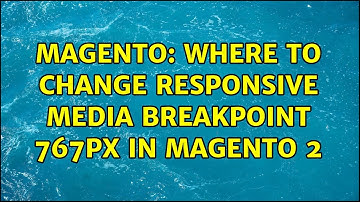 Magento: Where to change responsive media breakpoint 767px in magento 2