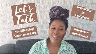 Let's Talk | IMPOSTER SYNDROME | Investing in YOURself | How to Start Manifesting Your Best Life