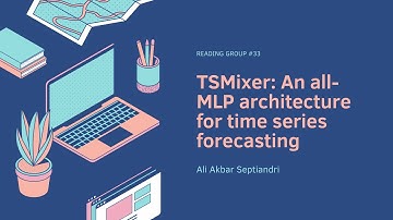 Reading Group #33 - TSMixer: An all-MLP architecture for time series forecasting