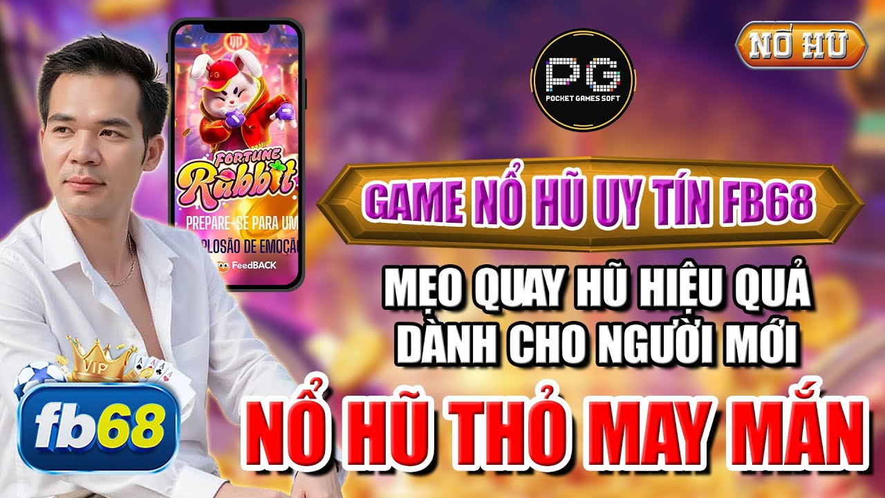 new mobile casino Quay Hủ Fb68 | Mẹo Quay Hũ Cho Người Mới Hiệu Quả - Nổ Hũ Thỏ May Mắn PG !