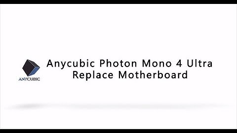 Replace Motherboard for Anycubic Photon Mono 4 Ultra
