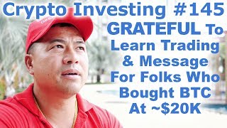 Crypto Investing #145 - Grateful To Learn Trading In U.S. & Message For Folks Who Bought BTC At $20K