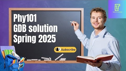 Phy101 GDB Solution 1 spring 2025 | Phy101 GDB 2025 Phy101 GDB Solution #technlearn