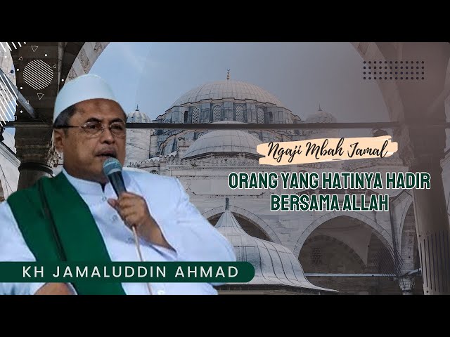 Orang Yang Hatinya Hadir Bersama Allah - KH Jamaluddin Ahmad // Al Hikam class=