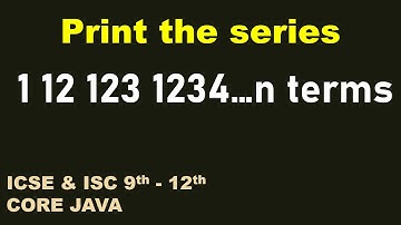 Print the series 1 12 123 1234....n terms
