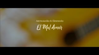 El Mal Amor - Astronautiko (Nico Diaz) & Elesmocks