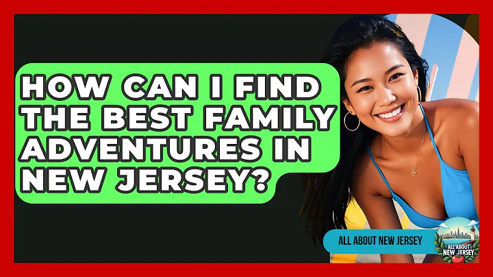 How Can I Find the Best Family Adventures in New Jersey? - All About New Jersey