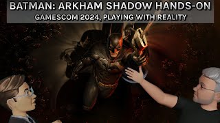 VR Gamescast: Batman: Arkham Shadow Hands-On, Gamescom 2024, Playing With Reality