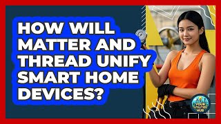 How Will Matter And Thread Unify Smart Home Devices - Your Utilities Hub