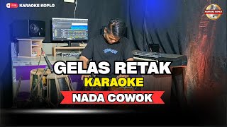 GELAS RETAK || NADA COWOK/PRIA || Versi Koplo || Nadanya Enak Buat Nyanyi...