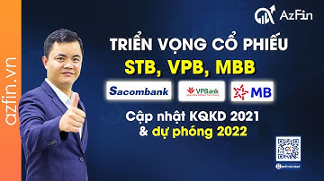 Triển vọng cổ phiếu STB, VPB, MBB năm 2022 (Cập nhật KQKD Q4.2021) | AzFin