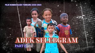 FILM ACEH TERBARU 2023-2024//ADEK SELEBGRAM PART 2 #viral#trending#ADEKSELEBGRAM