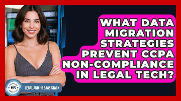 What Data Migration Strategies Prevent CCPA Non-compliance In Legal Tech? - Legal And HR SaaS Stack