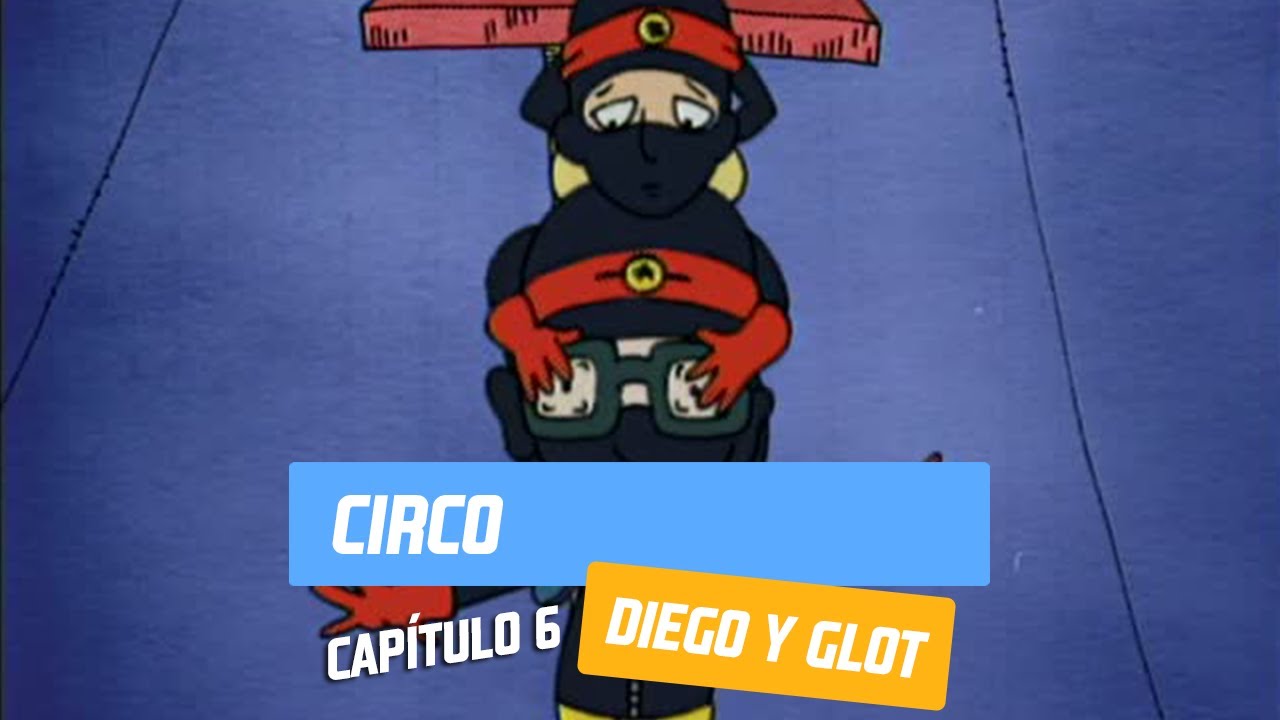 Capítulo 6: Circo | Diego y Glot | Temporada 2005