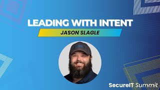 SecureIT Summit Keynote - Jason Slagle: Leading with Intent