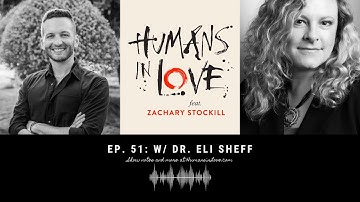What is Polyamory? Jealousy, Open Relationships & More w/ Dr. Eli Sheff | Humans in Love #51