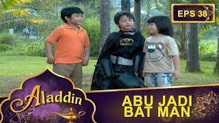 Abu Jadi Batman  -  Aladdin Eps 38 Part 1