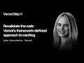Vercel Ship 2025: Vercel's framework-defined approach to caching (Luba Kravchenko)