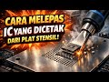 IC Lengket di Plat Stensil? Ini Cara Melepasnya dengan Aman| Pemula