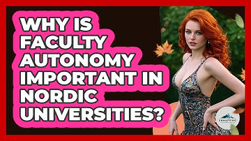 Why Is Faculty Autonomy Important In Nordic Universities? - Unmapping Scandinavia