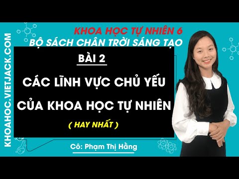 Video Khoa học tự nhiên 6 - Bài 2 - Các lĩnh vực chủ yếu của... - YouTube