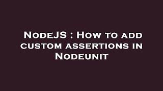 NodeJS : How to add custom assertions in Nodeunit