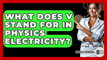 What Does V Stand For In Physics Electricity? - Physics Frontier