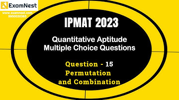 IPMAT 2023 | Question - 15 | QA | MCQ | Section-2|IPMAT Original Question| Permutation & Combination