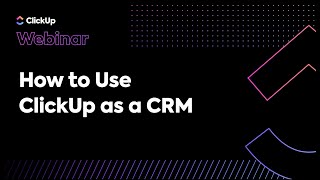 How to Use ClickUp as a CRM (Webinar)