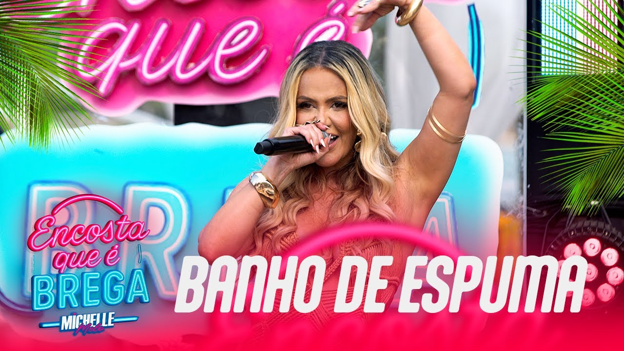 MICHELLE MELO EM “BANHO DE ESPUMA” — ENCOSTA QUE É BREGA
