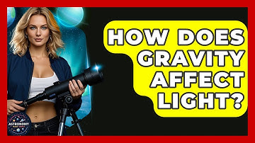 How Does Gravity Affect Light? - Astronomy Made Simple