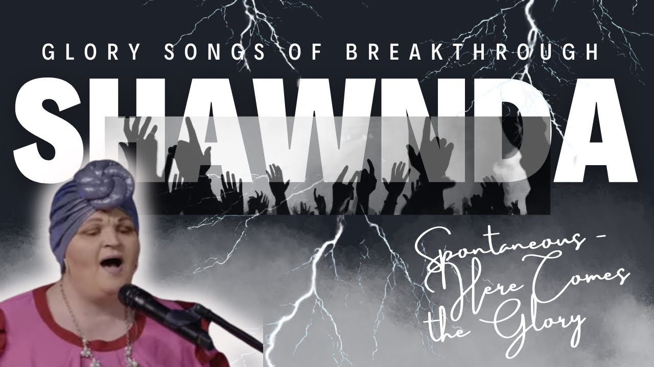Spontaneous Worship of Breakthrough Glory- Shawnda Stubbs