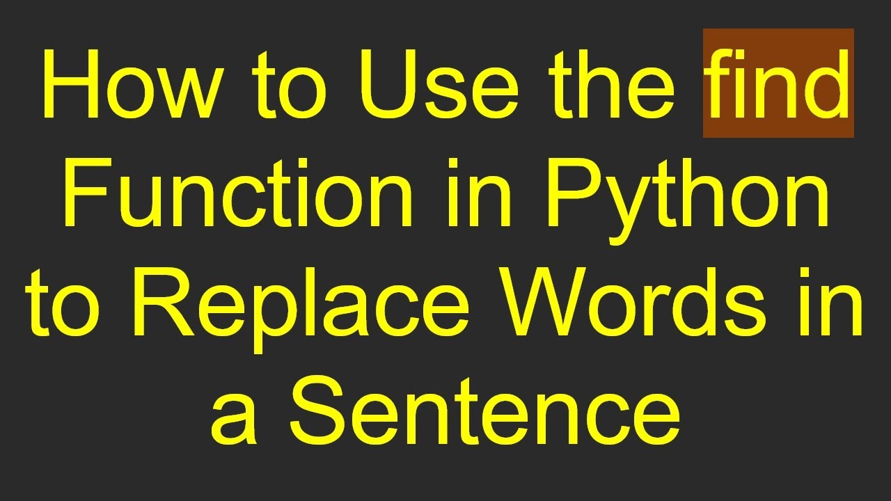 How to Use the find Function in Python to Replace Words in a Sentence ...