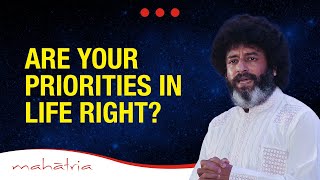 Are Your Priorities In Life Right? | Mahatria on Time Management