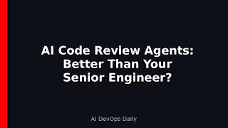 AI Code Review Agents: Better Than Your Senior Engineer