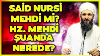 SAİD NURSİ MEHDİ Mİ? HZ. MEHDİ ŞUANDA NEREDE? / Hüseyin Çevik