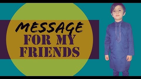 MESSAGE FOR MY FRIENDS