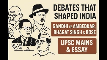Debates That Shaped India: Gandhi vs Ambedkar, Bhagat Singh & Bose | UPSC Mains & Essay