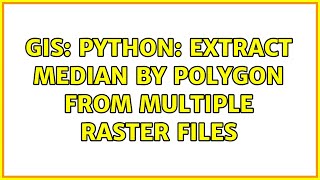 GIS: Python: Extract median by polygon from multiple raster files (2 Solutions!!)