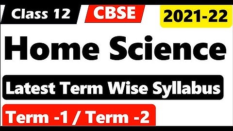 HOME SCIENCE SYLLABUS term wise  Class 12 grah vigyan syllabus  Cbse latest syllabus 2021-22