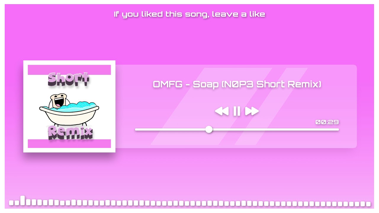 OMFG   Soap N0P3 Short Remix