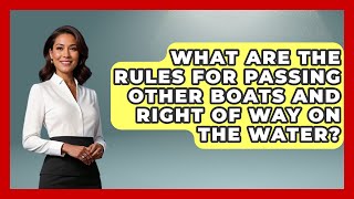 What Are the Rules for Passing Other Boats and Right of Way on the Water? | Boat Life Masters