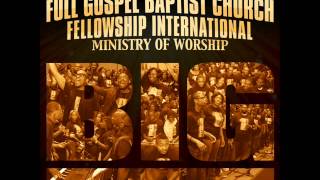 Full Gospel Baptist Church Fellowship Int'l - Ministry of Worship - BIG (Radio Edit) chords